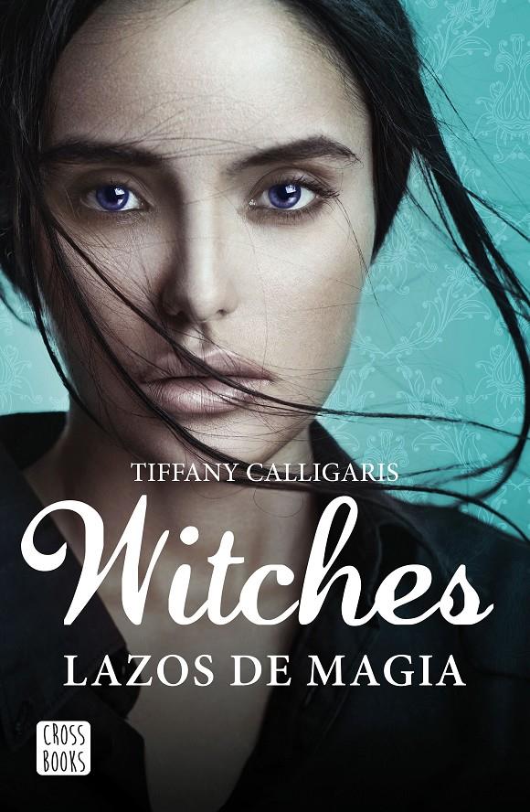 WITCHES LAZOS DE MAGIA | 9788408160250 | TIFFANY CALLIGARIS