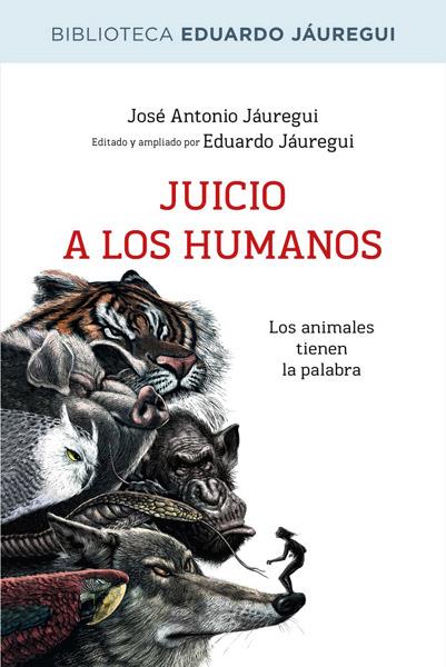 JUICIO A LOS HUMANOS | 9788490064573 | JAUREGUI, EDUARDO