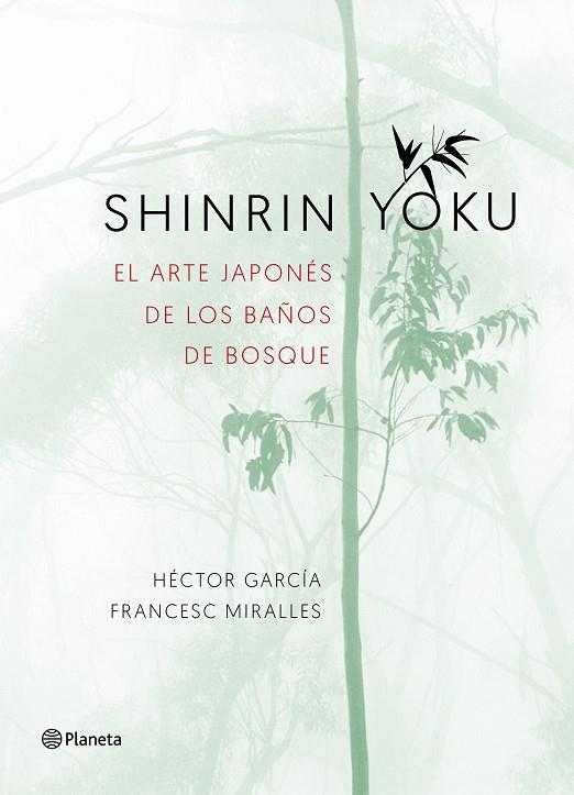 SHINRIN YOKU EL ARTE JAPONES DE LOS BAÑOS DE BOSQUE | 9788408186984 | HECTOR GARCIA & FRANCESC MIRALLES
