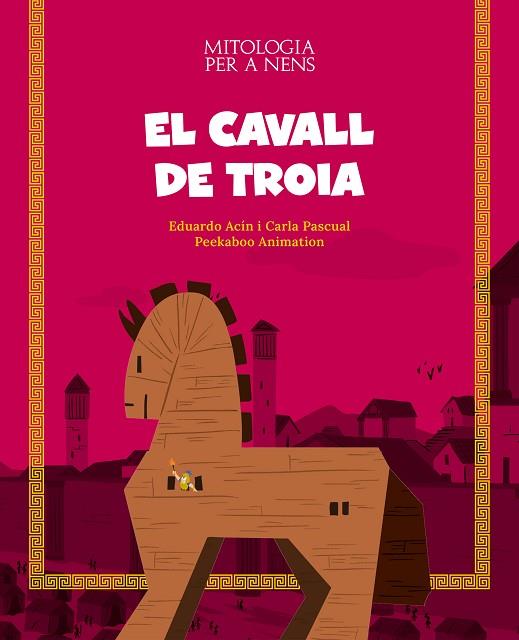 EL CAVALL DE TROIA | 9788413612508 | EDUARDO ACIN & CARLA PASCUAL & PEEKABOO ANIMATION