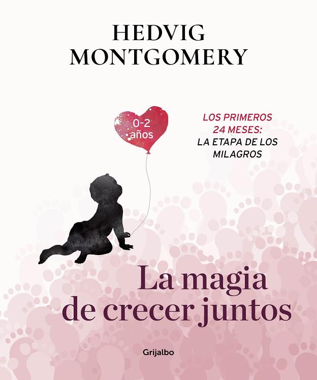 LA MAGIA DE CRECER JUNTOS LOS PRIMEROS 24 MESES LA ETAPA DE LOS MILAGROS | 9788417338732 | HEDVIG MONTGOMERY