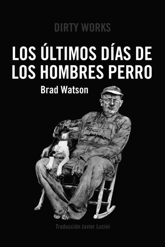 LOS ULTIMOS DIAS DE LOS HOMBRES PERRO  | 9788419288363 | BRAD WATSON & ANTONIO JESUS MORENO