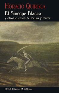 El síncope blanco. Y otros cuentos de locura | 9788477028512 | Horacio Quiroga