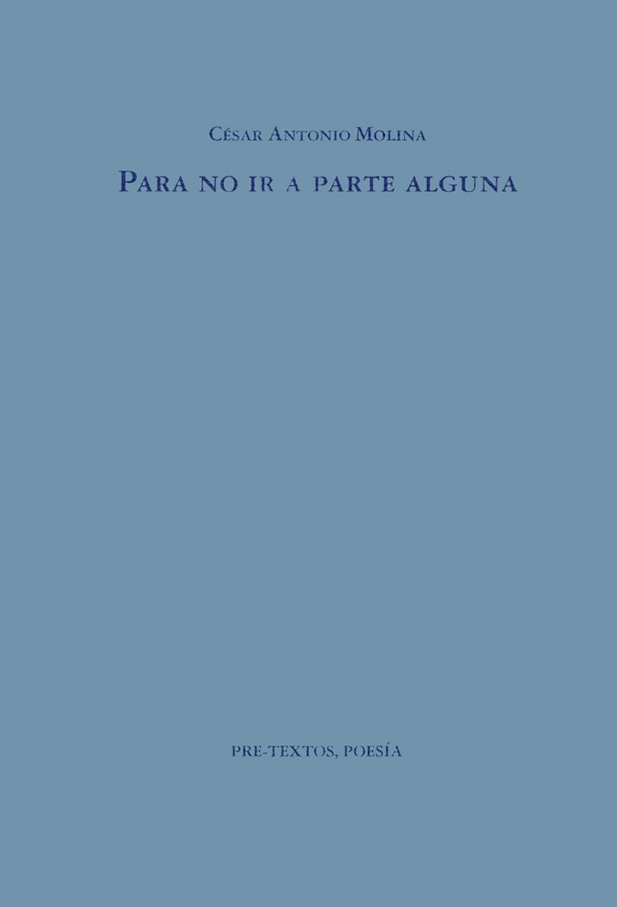 PARA NO IR A PARTE ALGUNA | 9788481910179 | MOLINA, CESAR ANTONIO
