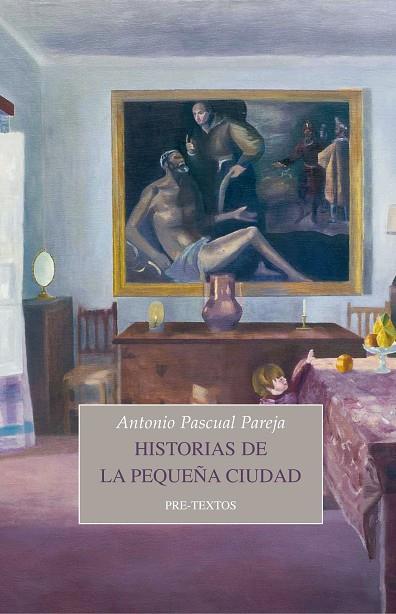 HISTORIAS DE LA PEQUEÑA CIUDAD | 9788417830113 | ANTONIO PASCUAL PAREJA