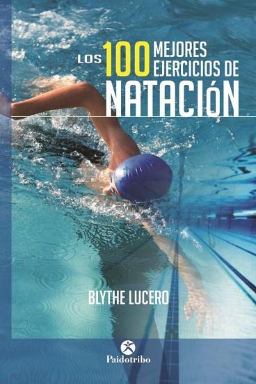 LOS 100 MEJORES EJERCICIOS DE NATACION | 9788499105703 | BLYTHE LUCERO 