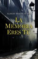 LA MEMORIA ERES TU | 9788418249549 | ALBERT BERTRAN BAS