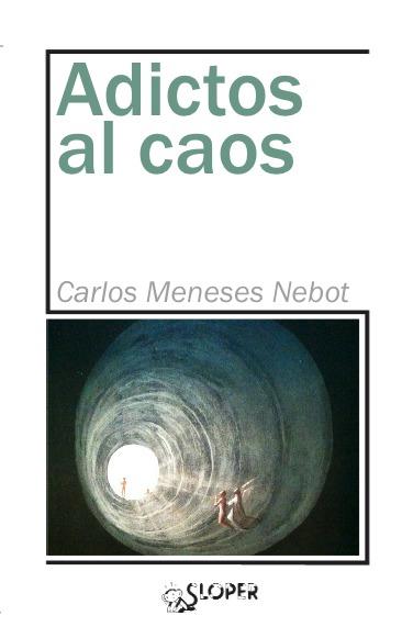 ADICTOS AL CAOS | 9788417200183 | CARLOS MENESES NEBOT