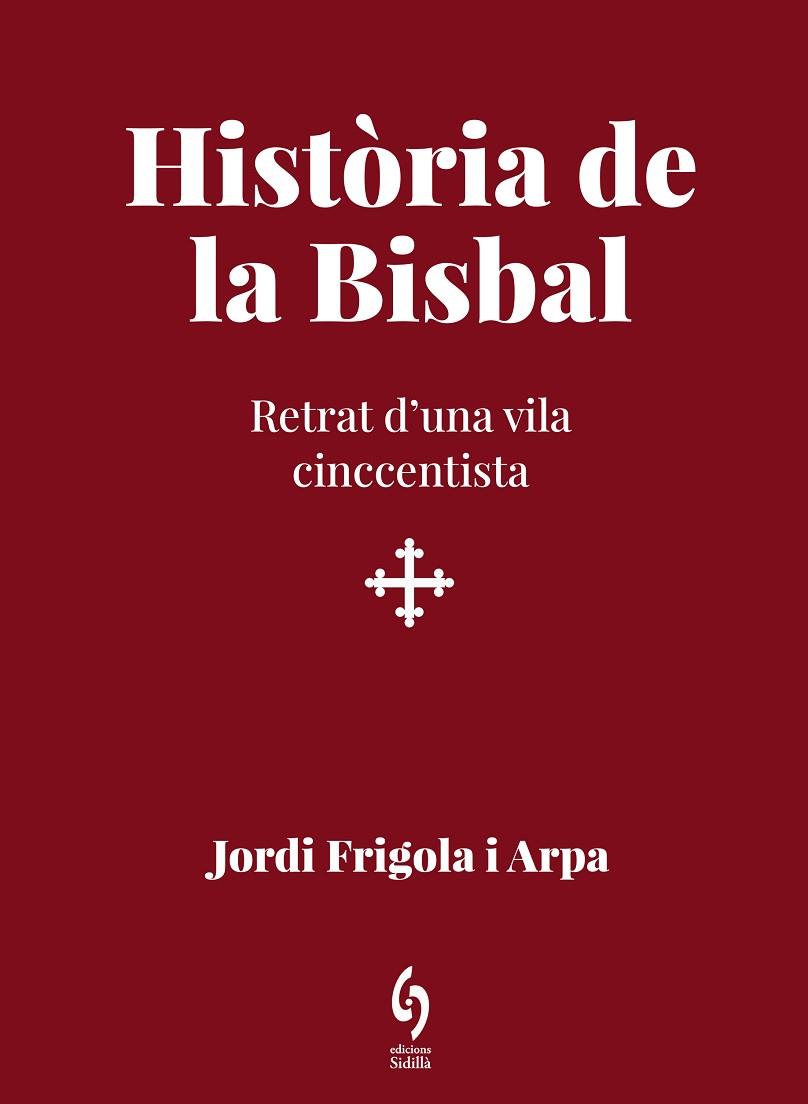 HISTÒRIA DE LA BISBAL | 9788412818512 | JORDI FRIGOLA I ARPA