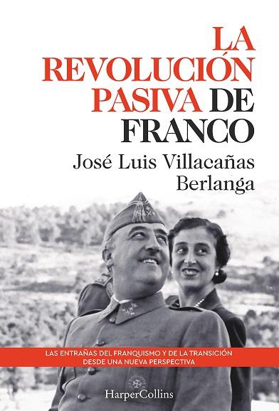 LA REVOLUCIÓN PASIVA DE FRANCO LAS ENTRAÑAS DEL FRANQUISMO Y DE LA TRANSICIÓN | 9788491397311 | JOSE LUIS VILLACAÑAS BERLANGA