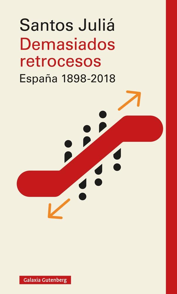 DEMASIADOS RETROCESOS ESPAÑA 1898-2018 | 9788417747183 | SANTOS JULIA