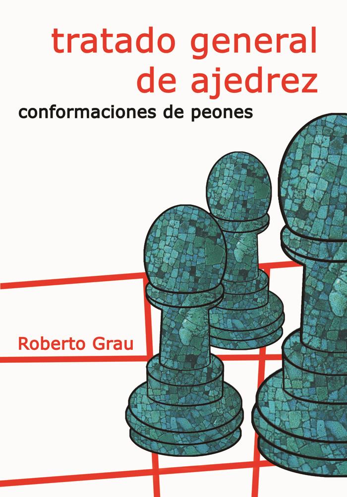 TRATADO GENERAL DE AJEDREZ  CONFORMACIONES DE PEONES | 9788412112955 | ROBERTO GRAU