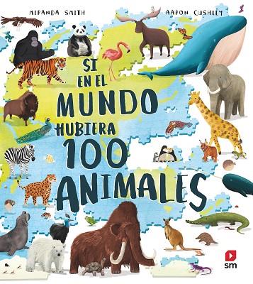 SI EN EL MUNDO HUBIERA 100 ANIMALES | 9788413922591 | MIRANDA SMITH & AARON CUSHLEY