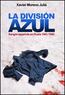 LA DIVISIÓN AZUL. SANGRE ESPAÑOLA EN RUSIA 1941 - 1945 | 9788484325741 | MORENO JULIA, XAVIER