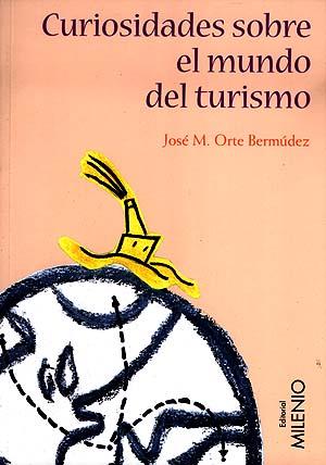 CURIOSIDADES SOBRE EL MUNDO DE TURISMO | 9788489790827 | ORTE BERMUDEZ, JOSE M.