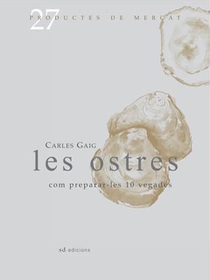 LES OSTRES COM PREPARAR-LES 10 VEGADES | 9788493657826 | GAIG, CARLES