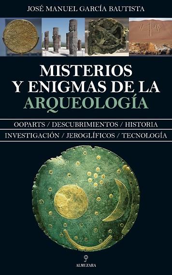Misterios y enigmas de la Arqueología | 9788417418632 | José Manuel García Bautista