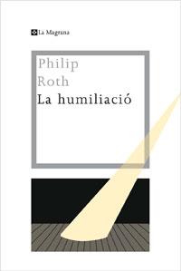 LA HUMILIACIO | 9788482640334 | PHILIP ROTH