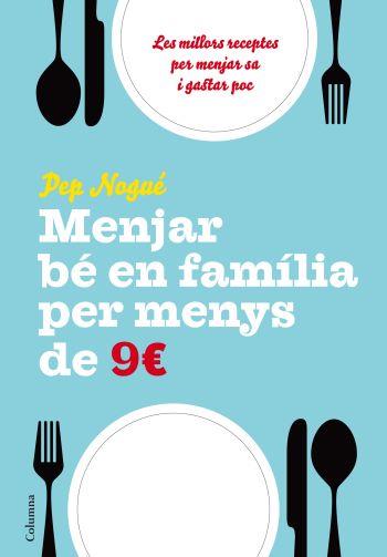 MENJAR BE EN FAMILIA PER MENYS DE 9 € | 9788466411134 | NOGUE, PEP