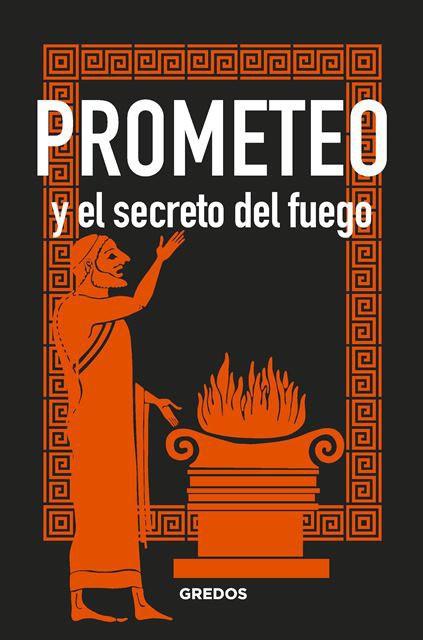PROMETEO Y EL SECRETO DEL FUEGO | 9788424937911 | BERNARDO SOUVIRON GUIJO
