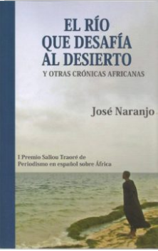 EL RIO QUE DESAFIA AL DESIERTO Y OTRAS CRONICAS AFRICANAS | 9788409140671 | JOSE NARANJO NOBLE