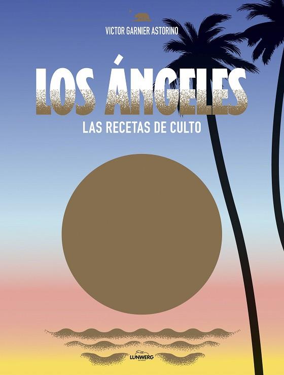 LOS ANGELES LAS RECETAS DE CULTO | 9788416890309 | VICTOR GARNIER ASTORINO