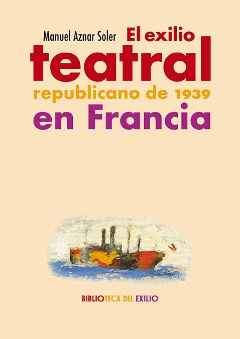 El exilio teatral republicano de 1939 en Francia | 9788419791863 | MANUEL AZNAR SOLER