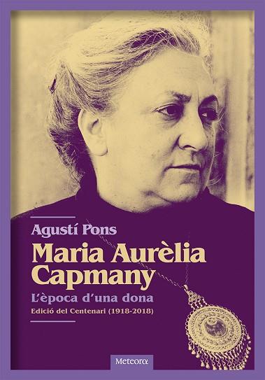 MARIA AURELIA CAPMANY L'EPOCA D'UNA DONA | 9788494698255 | AGUSTI PONS MIR