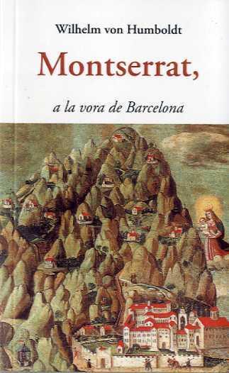 MONTSERRAT A LA VORA DE BARCELONA | 9788497160360 | WILHELM VON HUMBOLDT