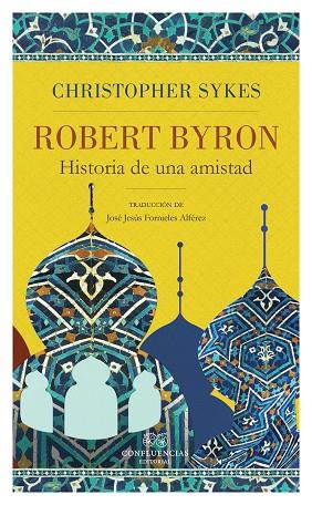 ROBERT BYRON HISTORIA DE UNA AMISTAD | 9788494638022 | CHRISTOPHER SYKES