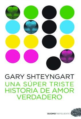 SUPER TRISTE HISTORIA DE AMOR VERDADERO, UNA | 9788492723645 | SHTEYNGART, GARY