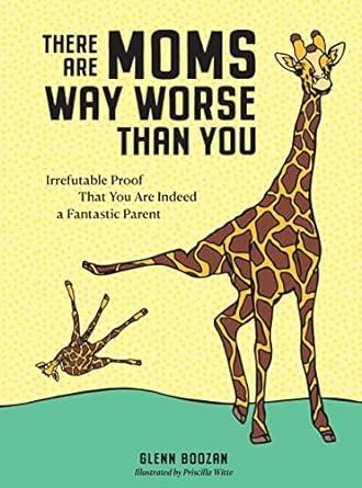 THERE ARE MOMS WAY WORSE THAN YOU | 9781523515646 | GLENN BOOZAN & PRISCILLA WITTE