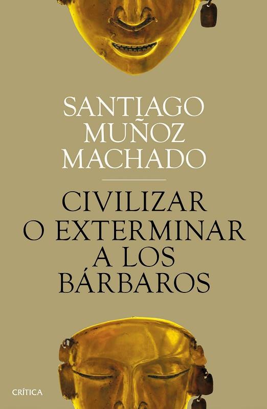 CIVILIZAR O EXTERMINAR A LOS BARBAROS | 9788491991731 | SANTIAGO MUÑOZ MACHADO