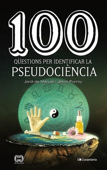 100 QÜESTIONS PER IDENTIFICAR LA PSEUDOCIÈNCIA | 9788413560243 | JESUS PURROY  & JORDI DE MANUEL