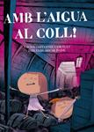 AMB L'AIGUA AL COLL! | 9788491912071 | XAVIER CASTANYER I ANGELET & /OSCAR JULVE