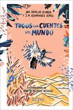 TODOS LOS CUENTOS DEL MUNDO | 9788416601837 | ARO SAINZ DE LA MAZA & J.M. HERNANDEZ RIPOLL