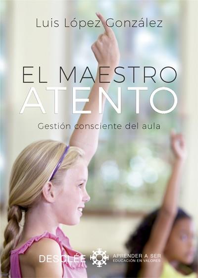 EL MAESTRO ATENTO GESTION CONSCIENTE DEL AULA | 9788433029089 | LUIS LOPEZ GONZALEZ