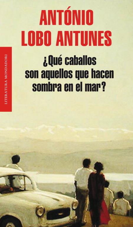 QUE CABALLOS SON AQUELLOS QUE HACEN SOMBRA EN EL MAR? | 9788439724391 | LOBO ANTUNES, ANTONIO