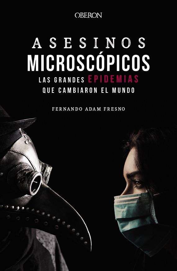 ASESINOS MICROSCÓPICOS LAS GRANDES EPIDEMIAS QUE CAMBIARON EL MUNDO | 9788441543706 | FERNANDO ADAM FRESNO
