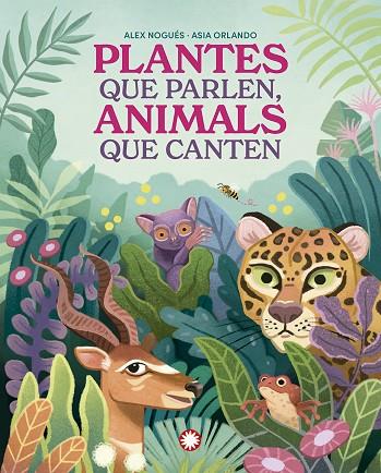 PLANTES QUE PARLEN, ANIMALS QUE CANTEN | 9788419401830 | ALEX NOGUÉS & ASIA ORLANDO
