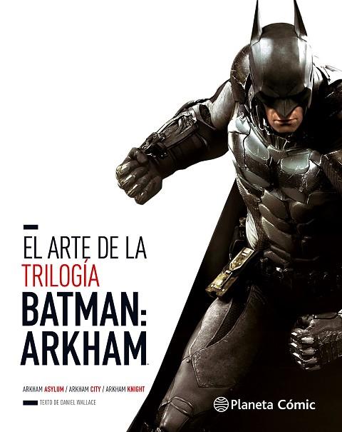EL ARTE DE LA TRILOGIA BATMAN ARKHAM | 9788491460671 | DANIEL WALLACE