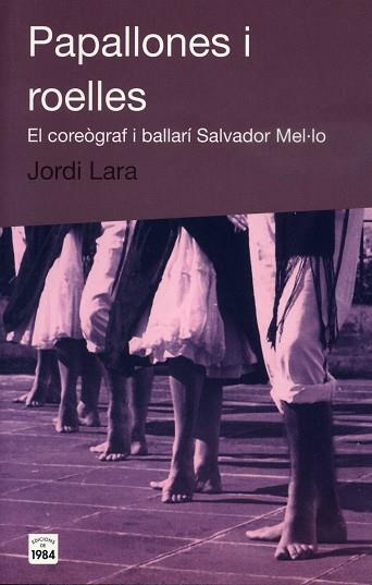 EL PAPALLONES I ROELLES COREOGRAF I BALLARI SALVADOR MEL.LO | 9788496061408 | JORDI LARA