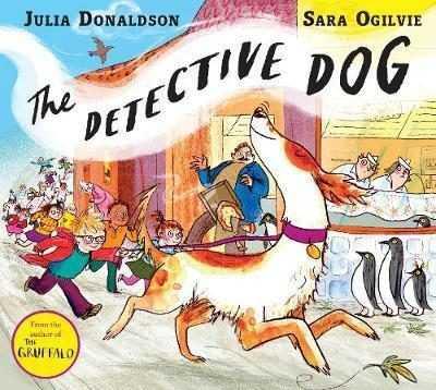 THE DETECTIVE DOG | 9781509801602 | JULIA DONALDSON  & SARA OGILVIE