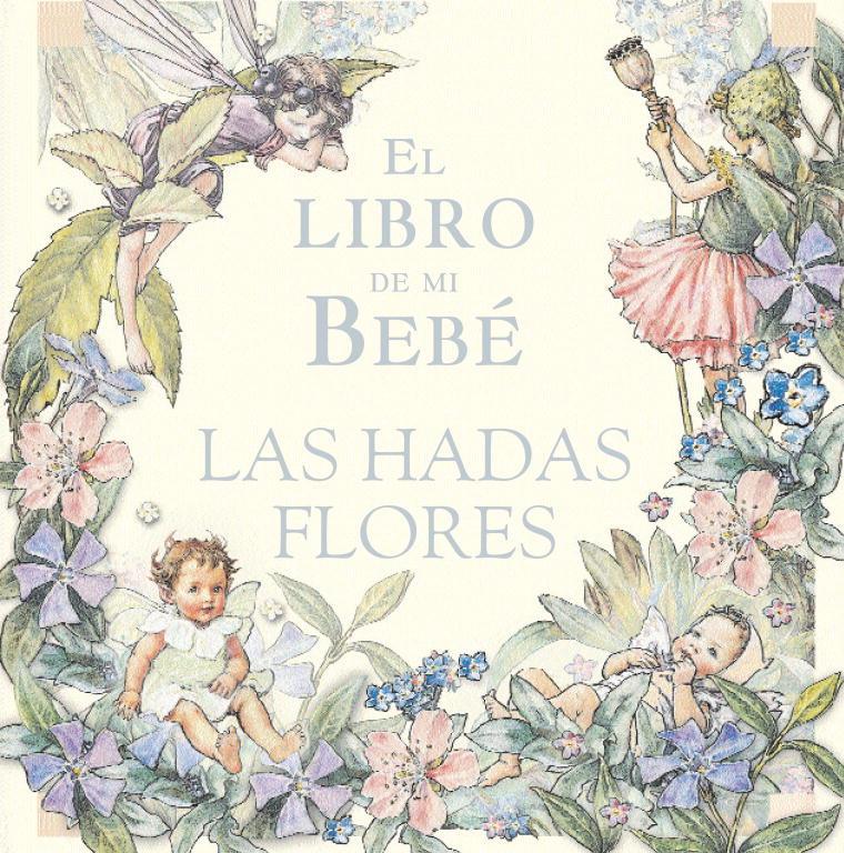 LIBRO DE MI BEBE, HADAS DE FLORES | 9788484412434 | VV.AA