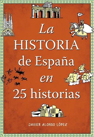 LA HISTORIA DE ESPAÑA EN 25 HISTORIAS | 9788490432938 | JAVIER ALONSO LOPEZ