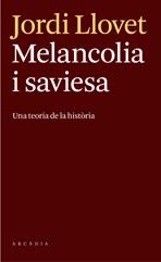 MELANCOLIA I SAVIESA : UNA TEORIA DE LA HISTORIA | 9788493826246 | JORDI LLOVET