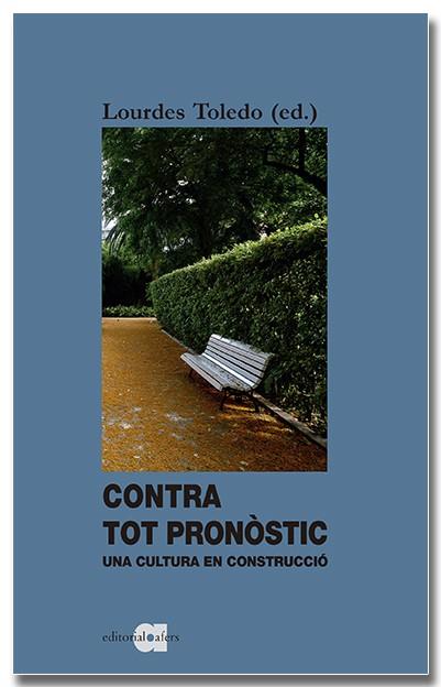 CONTRA TOT PRONÒSTIC UNA CULTURA EN CONSTRUCCIÓ | 9788418618338 | LOURDES TOLEDO LORENTE