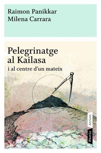 PELEGRINATGE AL KAILASA I AL CENTRE D'UN MATEIX | 9788498090772 | RAIMON PANIKKAR & MILENA CARRARA