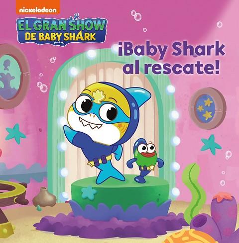 El gran show de Baby Shark Baby Shark al rescate! | 9788448861216 | Nickelodeon