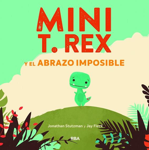 MINI T. REX Y EL ABRAZO IMPOSIBLE | 9788427218864 | JONATHAN STUTZMAN & JAY FLECK